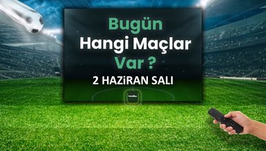 Bugünkü maçlar 2 Haziran Salı | Bugün kimin maçı var? Hangi kanalda?
